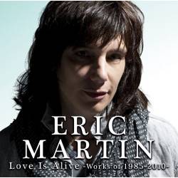 Eric Martin : Love Is Alive - Works of 1985-2010